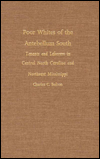 Poor Whites of the Antebellum South: Tenants and Laborers in Central North Carolina and Northeast Mississippi - Charles C. Bolton