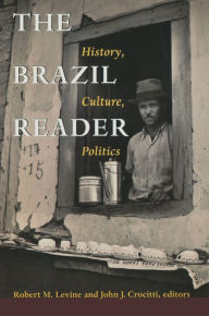 The Brazil Reader: History, Culture, Politics Robert M. Levine Editor