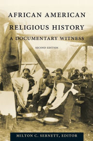 African American Religious History: A Documentary Witness Milton C. Sernett Editor