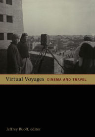 Virtual Voyages: Cinema and Travel Jeffrey Ruoff Editor