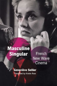 Masculine Singular: French New Wave Cinema Kristin Ross Translator