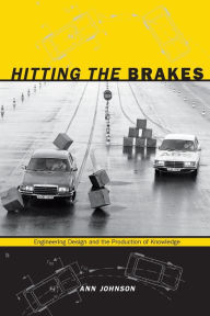 Hitting the Brakes: Engineering Design and the Production of Knowledge Ann Johnson Author
