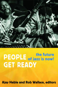 9780822354253 - Ajay Heble: People Get Ready: The Future of Jazz Is Now! - Book