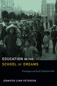 9780822354413 - Jennifer Lynn Peterson: Education in the School of Dreams: Travelogues and Early Nonfiction Film - Book