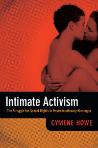 9780822354505 - Cymene Howe: Intimate Activism: The Struggle for Sexual Rights in Postrevolutionary Nicaragua - Book