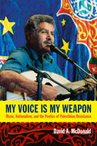 9780822354796 - David A. McDonald: My Voice Is My Weapon: Music, Nationalism, and the Poetics of Palestinian Resistance - Book