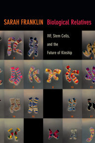 9780822354857 - Sarah Franklin: Biological Relatives: IVF, Stem Cells, and the Future of Kinship - Book