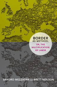 9780822354871 - Sandro Mezzadra: Border as Method, or, the Multiplication of Labor - Book