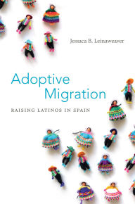 9780822354925 - Jessaca B. Leinaweaver: Adoptive Migration: Raising Latinos in Spain - Book