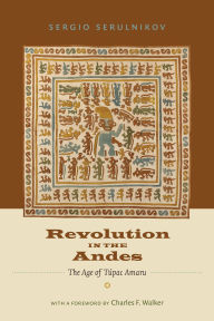 9780822354987 - Sergio Serulnikov: Revolution in the Andes: The Age of Túpac Amaru - Book