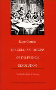 The Cultural Origins of the French Revolution Roger Chartier Author