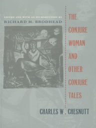 The Conjure Woman and Other Conjure Tales Charles W. Chesnutt Author