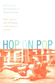 Hop on Pop: The Politics and Pleasures of Popular Culture Henry Jenkins III Editor
