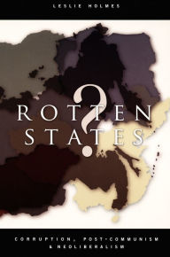 Rotten States?: Corruption, Post-Communism, and Neoliberalism Leslie Holmes Author
