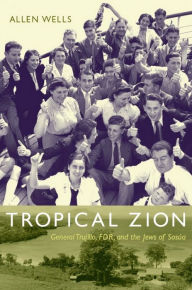 Tropical Zion: General Trujillo, FDR, and the Jews of SosÃºa Allen Wells Author
