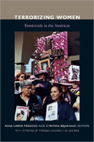 Terrorizing Women: Feminicide in the Americas Rosa-Linda Fregoso Editor