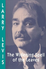 The Widening Spell of the Leaves Larry Levis Author