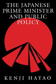 The Japanese Prime Minister and Public Policy Kenji Hayao Author
