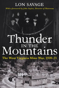 Thunder In the Mountains: The West Virginia Mine War, 1920-21 - Lon Savage