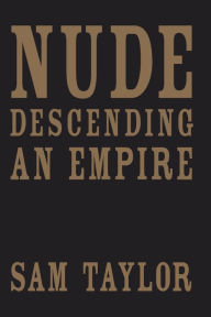 Nude Descending an Empire - Sam Taylor