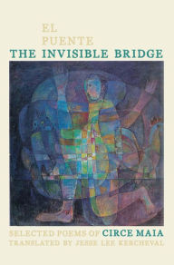 The Invisible Bridge / El Puente Invisible: Selected Poems of Circe Maia - Circe Maia
