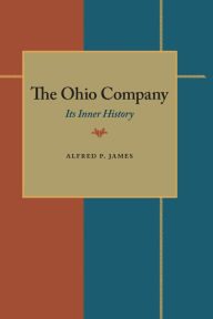The Ohio Company: Its Inner History - Alfred Proctor James