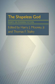 The Shapeless God: Essays on Modern Fiction Harry John Mooney Editor