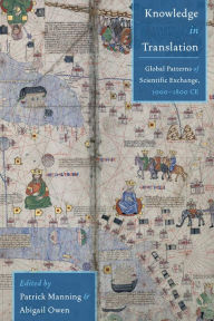 Knowledge in Translation: Global Patterns of Scientific Exchange, 1000-1800 CE - Patrick Manning