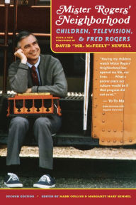 Mister Rogers' Neighborhood, 2nd Edition: Children, Television, and Fred Rogers Mark Collins Editor
