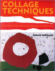 Collage Techniques: A Guide for Artists and Illustrators Gerald Brommer Author