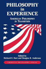 Philosophy in Experience: American Philosophy in Transition Richard E. Hart Author