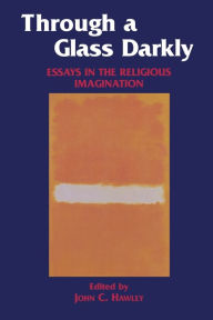 Through a Glass Darkly: Essays in the Religious Imagination John Hawley Author