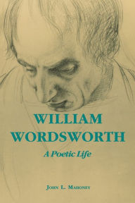William Wordsworth: A Poetic Life John L. Mahoney Author