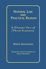 Natural Law and Practical Reason: A Thomist View of Moral Autonomy Martin Rhonheimer Author