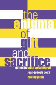 The Enigma of Gift and Sacrifice Edith Wyschogrod Editor