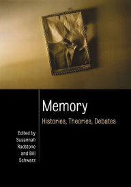 Memory: Histories, Theories, Debates Susannah Radstone Editor