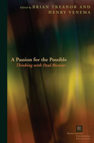 A Passion for the Possible: Thinking with Paul Ricoeur Brian Treanor Editor