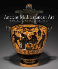 Ancient Mediterranean Art: The William D. and Jane Walsh Collection at Fordham University Barbara Cavaliere Editor