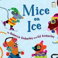 Mice on Ice Rebecca Emberley Author