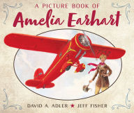 A Picture Book of Amelia Earhart David A. Adler Author