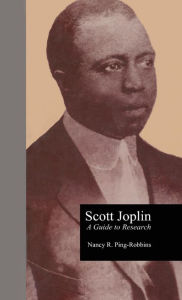 Scott Joplin: A Guide to Research: (Composer Resource Manuals Series, Vol. 47) - Nancy R. Ping Robbins