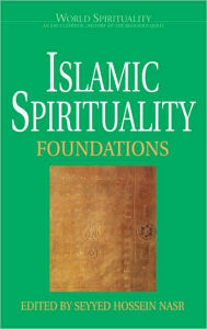 Islamic Spirituality: Foundations Seyyed Hossein Nasr Editor
