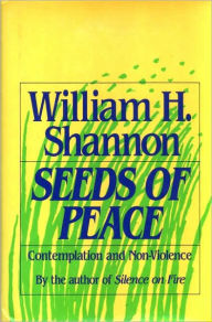 Seeds of Peace: Reflections on Contemplation and Non-Violence - William H. Shannon