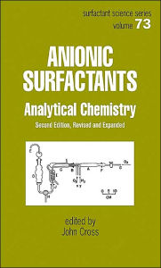 Anionic Surfactants: Analytical Chemistry, Second Edition, - John Cross