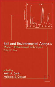 Soil and Environmental Analysis: Modern Instrumental Techniques - Keith A. Smith