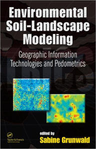 Environmental Soil-Landscape Modeling: Geographic Information Technologies and Pedometrics Sabine Grunwald Editor