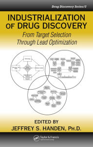Industrialization of Drug Discovery: From Target Selection through Lead Optimization (Drug Discovery Series/2) - Jeffrey S. Handen, Ph.D.