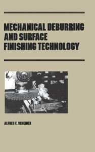 Mechanical Deburring And Surface Finishing Technology (Revised) Scheider Author