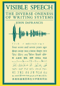 Visible Speech: The Diverse Oneness of Writing Systems John DeFrancis Author