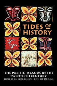 Tides of History: The Pacific Islands in the Twentieth Century K. R. Howe Editor
